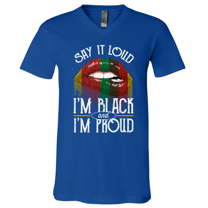 Say It Loud Im Black And Im Proud Lips Mouth Lips Mouth Gift V-Neck T-Shirt