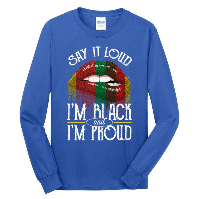 Say It Loud Im Black And Im Proud Lips Mouth Lips Mouth Gift Tall Long Sleeve T-Shirt