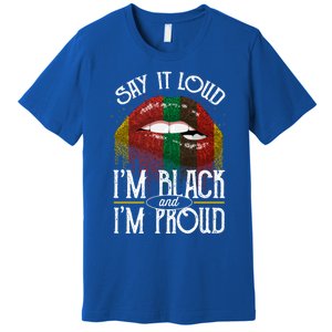 Say It Loud Im Black And Im Proud Lips Mouth Lips Mouth Gift Premium T-Shirt