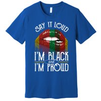 Say It Loud Im Black And Im Proud Lips Mouth Lips Mouth Gift Premium T-Shirt