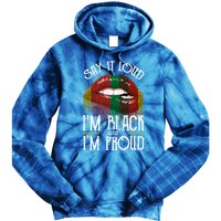 Say It Loud Im Black And Im Proud Lips Mouth Lips Mouth Gift Tie Dye Hoodie