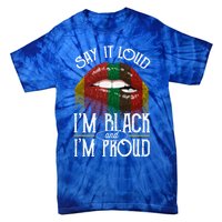 Say It Loud Im Black And Im Proud Lips Mouth Lips Mouth Gift Tie-Dye T-Shirt