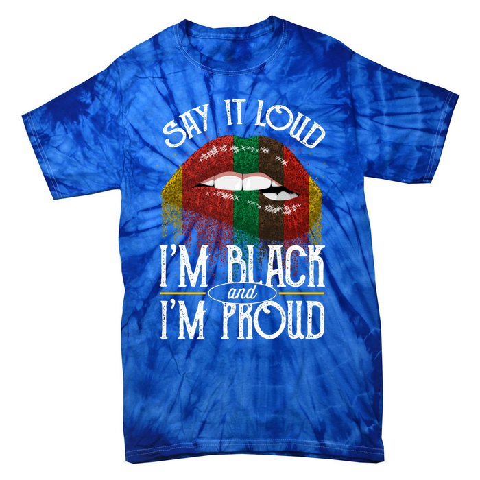 Say It Loud Im Black And Im Proud Lips Mouth Lips Mouth Gift Tie-Dye T-Shirt