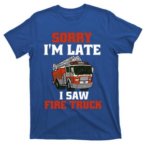 Sorry IM Late I Saw A Fire Truck Funny Firefighter Lover Cute Gift T-Shirt