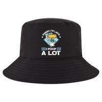 Sorry IM Late I Poop A Lot Funny Pooping Joke Funny Sayings Cool Comfort Performance Bucket Hat