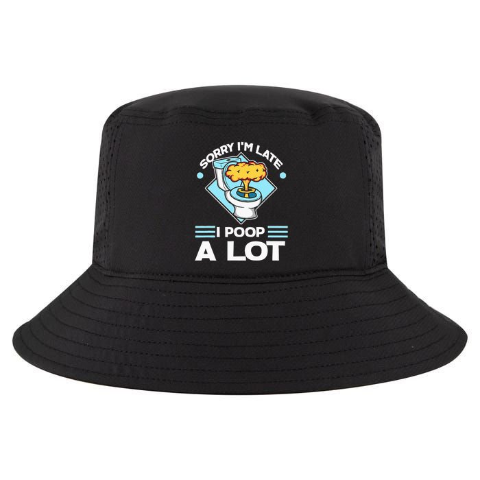 Sorry IM Late I Poop A Lot Funny Pooping Joke Funny Sayings Cool Comfort Performance Bucket Hat