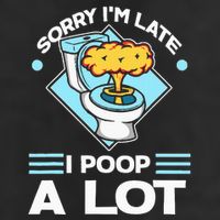 Sorry IM Late I Poop A Lot Funny Pooping Joke Funny Sayings Cool Comfort Performance Bucket Hat