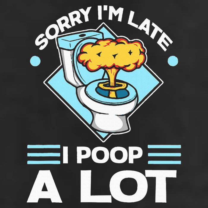 Sorry IM Late I Poop A Lot Funny Pooping Joke Funny Sayings Cool Comfort Performance Bucket Hat