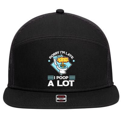 Sorry IM Late I Poop A Lot Funny Pooping Joke Funny Sayings 7 Panel Mesh Trucker Snapback Hat