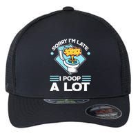 Sorry IM Late I Poop A Lot Funny Pooping Joke Funny Sayings Flexfit Unipanel Trucker Cap