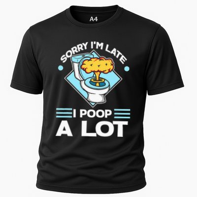 Sorry IM Late I Poop A Lot Funny Pooping Joke Funny Sayings Performance Shirt