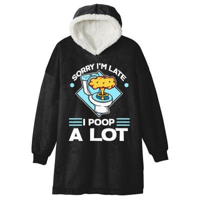Sorry IM Late I Poop A Lot Funny Pooping Joke Funny Sayings Hooded Wearable Blanket