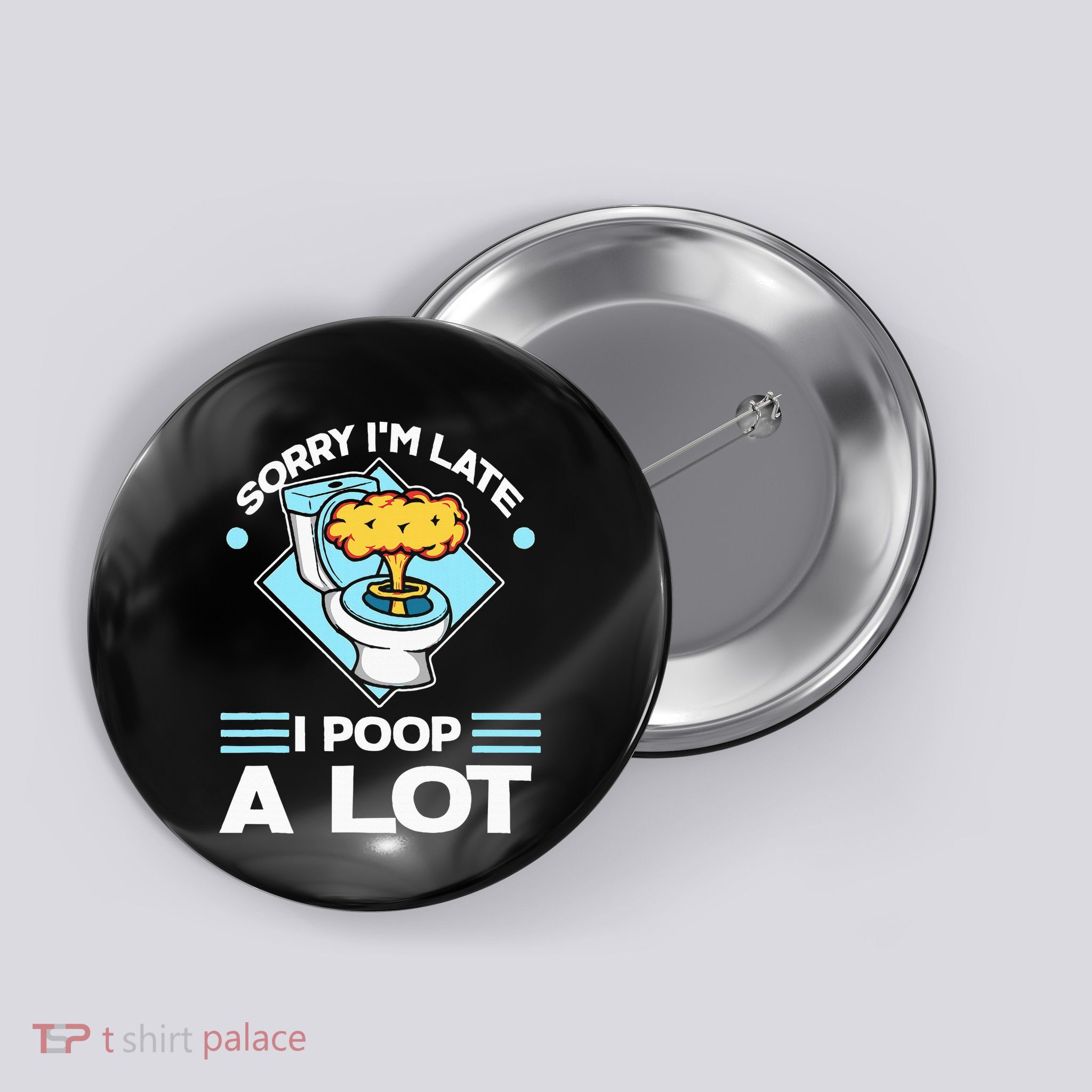 Sorry IM Late I Poop A Lot Funny Pooping Joke Funny Sayings Button
