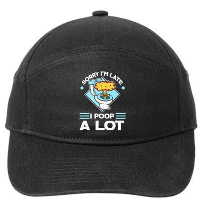 Sorry IM Late I Poop A Lot Funny Pooping Joke Funny Sayings 7-Panel Snapback Hat