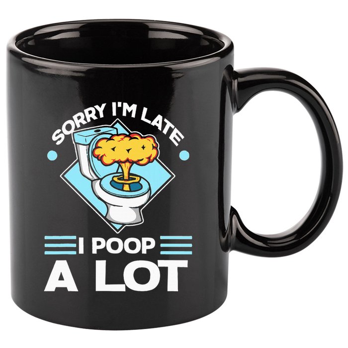 Sorry IM Late I Poop A Lot Funny Pooping Joke Funny Sayings 11oz C Handle Ceramic Mug