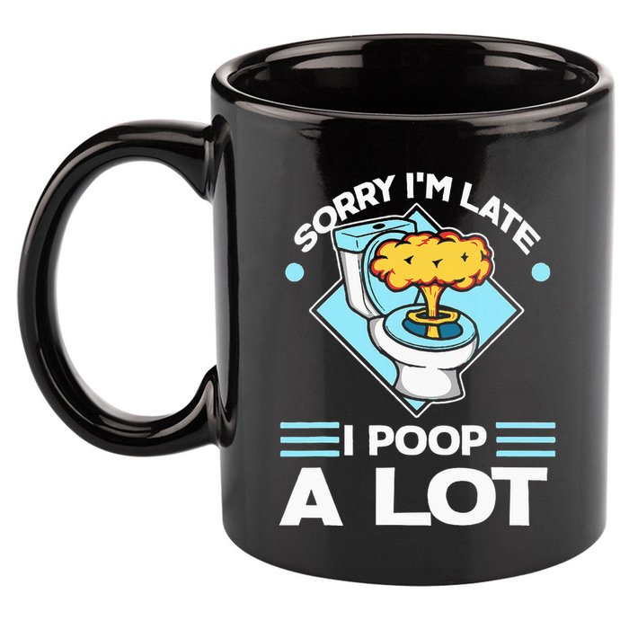 Sorry IM Late I Poop A Lot Funny Pooping Joke Funny Sayings 11oz C Handle Ceramic Mug