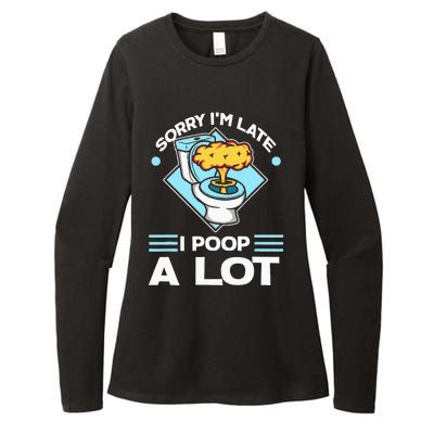 Sorry IM Late I Poop A Lot Funny Pooping Joke Funny Sayings Womens CVC Long Sleeve Shirt