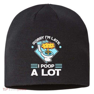 Sorry IM Late I Poop A Lot Funny Pooping Joke Funny Sayings Sustainable Beanie