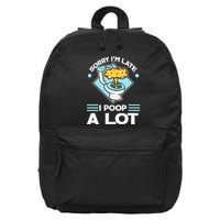 Sorry IM Late I Poop A Lot Funny Pooping Joke Funny Sayings 16 in Basic Backpack