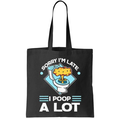 Sorry IM Late I Poop A Lot Funny Pooping Joke Funny Sayings Bag