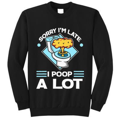 Sorry IM Late I Poop A Lot Funny Pooping Joke Funny Sayings Tall Sweatshirt
