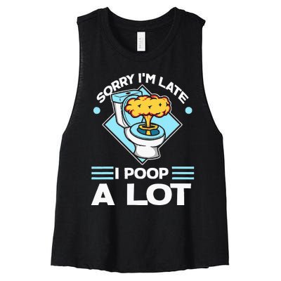 Sorry IM Late I Poop A Lot Funny Pooping Joke Funny Sayings Women's Racerback Cropped Tank