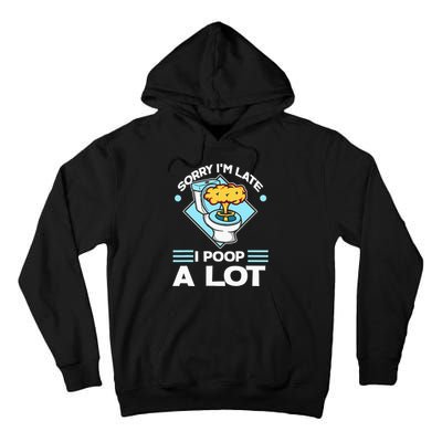 Sorry IM Late I Poop A Lot Funny Pooping Joke Funny Sayings Tall Hoodie