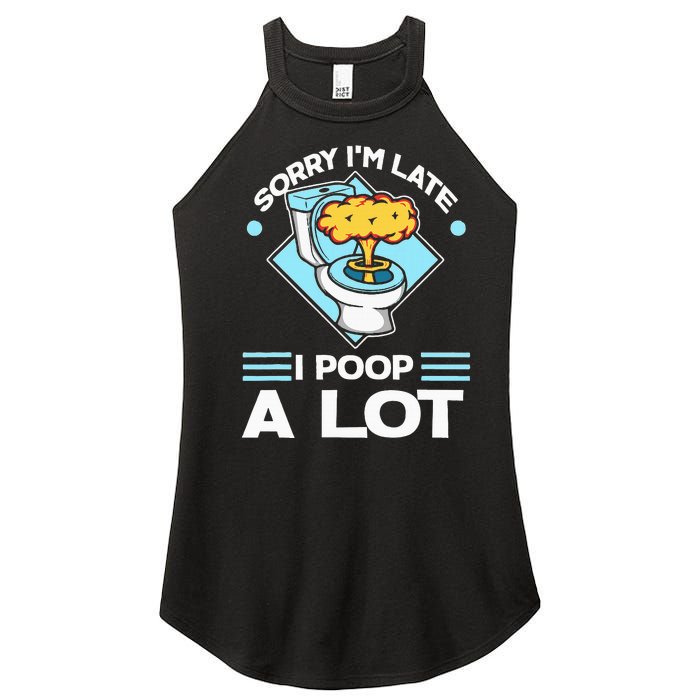 Sorry IM Late I Poop A Lot Funny Pooping Joke Funny Sayings Women’s Perfect Tri Rocker Tank