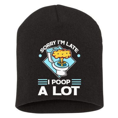 Sorry IM Late I Poop A Lot Funny Pooping Joke Funny Sayings Short Acrylic Beanie