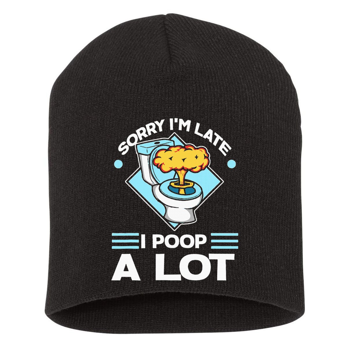 Sorry IM Late I Poop A Lot Funny Pooping Joke Funny Sayings Short Acrylic Beanie