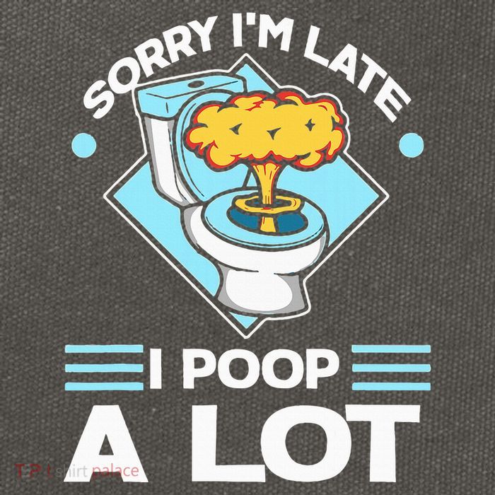 Sorry IM Late I Poop A Lot Funny Pooping Joke Funny Sayings Cotton Canvas Backpack