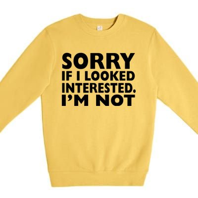 Sorry If Looked Interested Premium Crewneck Sweatshirt