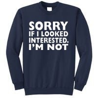 Sorry If Looked Interested Sweatshirt