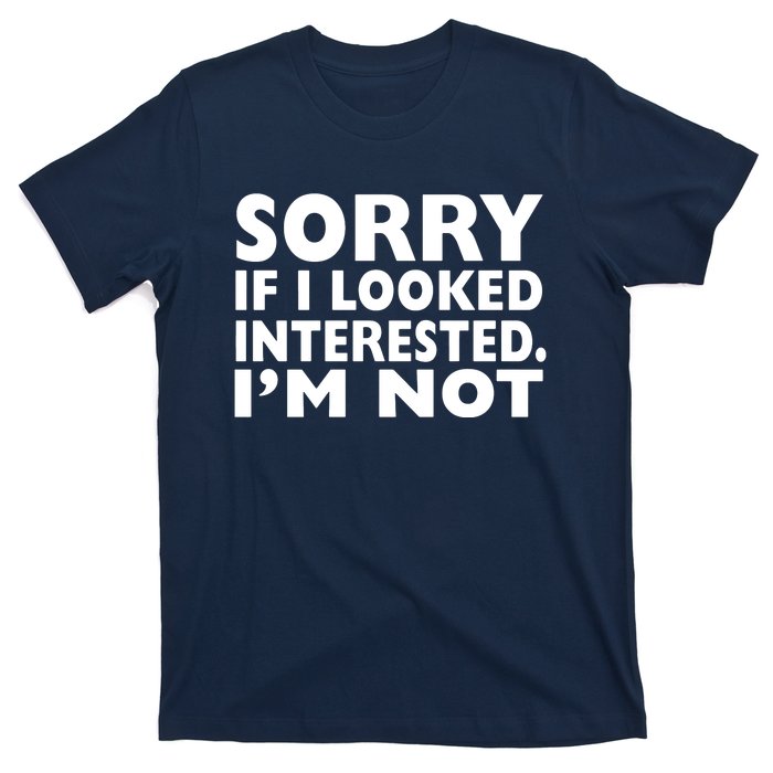 Sorry If Looked Interested T-Shirt