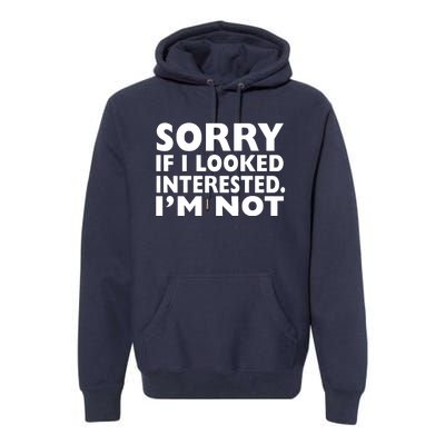 Sorry If Looked Interested Premium Hoodie