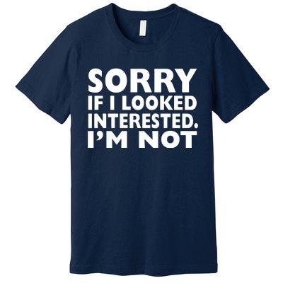 Sorry If Looked Interested Premium T-Shirt