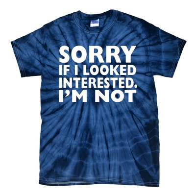 Sorry If Looked Interested Tie-Dye T-Shirt