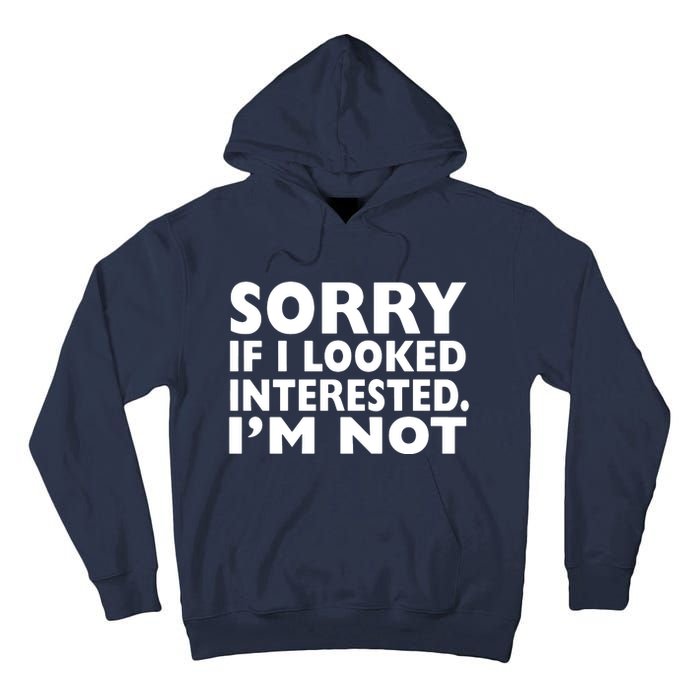 Sorry If Looked Interested Tall Hoodie