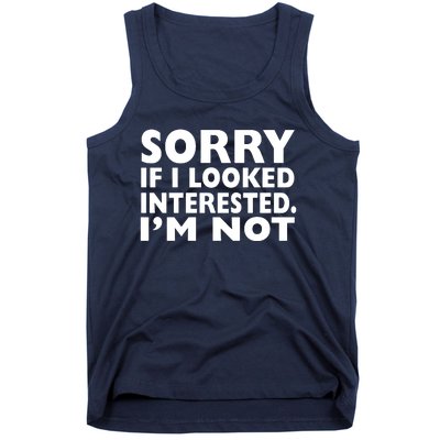 Sorry If Looked Interested Tank Top