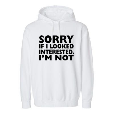 Sorry If Looked Interested Garment-Dyed Fleece Hoodie