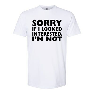 Sorry If Looked Interested Softstyle CVC T-Shirt