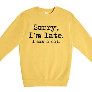 Sorry Im Late I Saw A Cat Funny Saying Premium Crewneck Sweatshirt