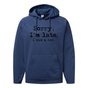 Sorry Im Late I Saw A Cat Funny Saying Performance Fleece Hoodie