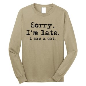 Sorry Im Late I Saw A Cat Funny Saying Long Sleeve Shirt