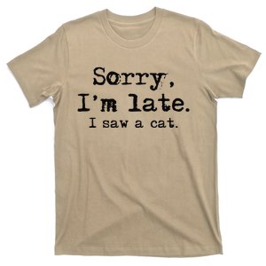 Sorry Im Late I Saw A Cat Funny Saying T-Shirt