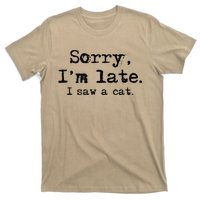 Sorry Im Late I Saw A Cat Funny Saying T-Shirt