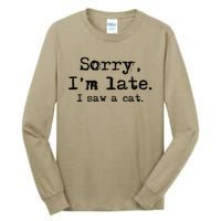 Sorry Im Late I Saw A Cat Funny Saying Tall Long Sleeve T-Shirt