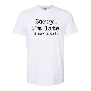 Sorry Im Late I Saw A Cat Funny Saying Softstyle CVC T-Shirt