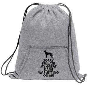 Sorry IM Late My Great Dane Was Sitting On Me Great Dane Sweatshirt Cinch Pack Bag