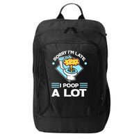 Sorry IM Late I Poop A Lot Funny Pooping Joke Funny Sayings City Backpack
